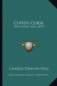 Cover image for Cupid's Curse: And Other Tales (1879)