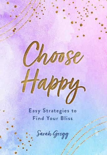 Cover image for Choose Happy: Easy Strategies to Find Your Bliss