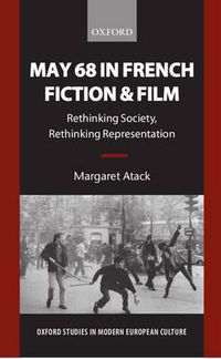 Cover image for May 68 in French Fiction and Film: Rethinking Society, Rethinking Representation