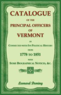 Cover image for Catalogue of the Principal Officers of Vermont, as Connected with its Political History, from 1778 to 1851, with some Biographical Notices