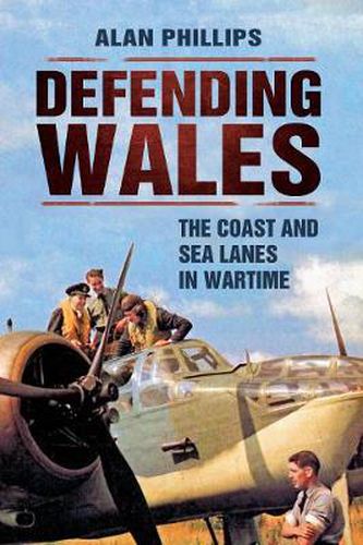 Defending Wales: The Coast and Sea Lanes in Wartime