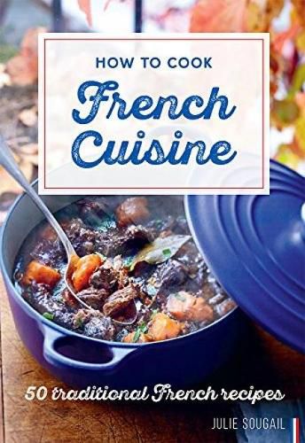 Cover image for How To Cook French Cuisine: 50 Traditional Recipes