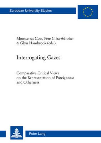 Cover image for Interrogating Gazes: Comparative Critical Views on the Representation of Foreignness and Otherness