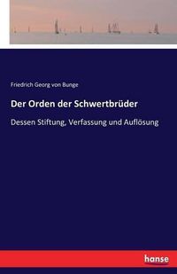 Cover image for Der Orden der Schwertbruder: Dessen Stiftung, Verfassung und Aufloesung