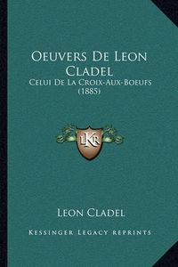 Cover image for Oeuvers de Leon Cladel: Celui de La Croix-Aux-Boeufs (1885)