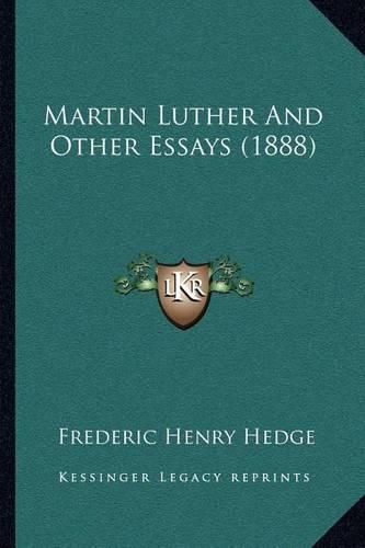 Martin Luther and Other Essays (1888)