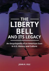 Cover image for The Liberty Bell and Its Legacy: An Encyclopedia of an American Icon in U.S. History and Culture