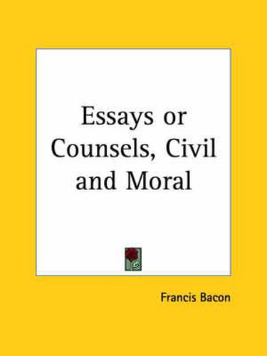 Cover image for Essays or Counsels, Civil and Moral