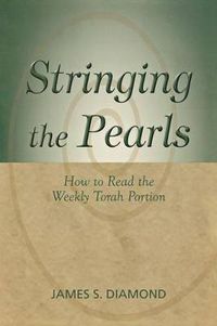 Cover image for Stringing the Pearls: How to Read The Weekly Torah Portion