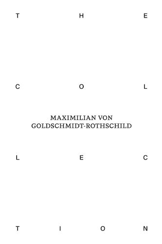 The Collection of Maximilian von Goldschmidt-Rothschild