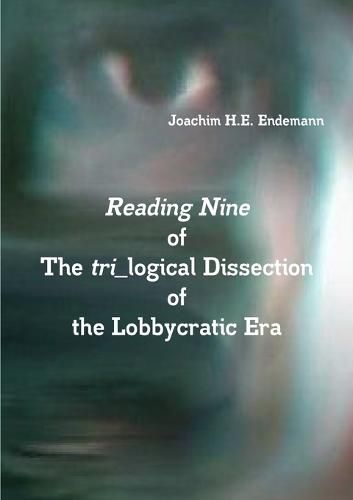 Cover image for Reading Nine of The tri_logical Dissection of the Lobbycratic Era