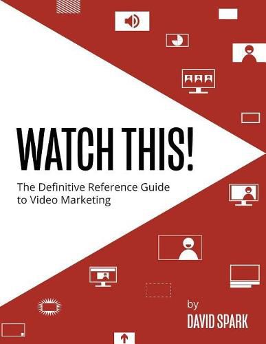 Cover image for Watch This!: The Definitive Reference Guide to Video Marketing