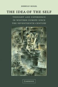 Cover image for The Idea of the Self: Thought and Experience in Western Europe since the Seventeenth Century