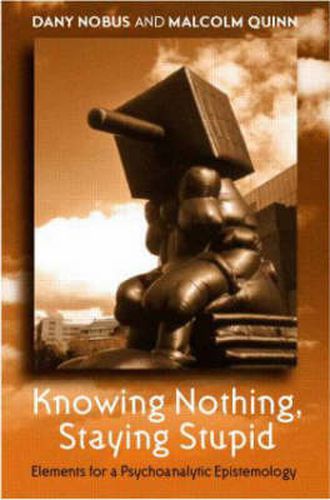 Cover image for Knowing Nothing, Staying Stupid: Elements for a Psychoanalytic Epistemology