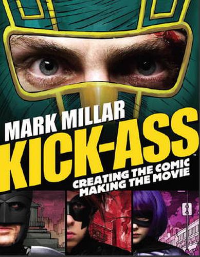 Cover image for Kick-Ass: Creating the Comic, Making the Movie