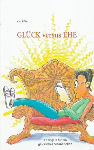 Cover image for Gluck versus Ehe: 12 Regeln fur ein gluckliches Mannerleben