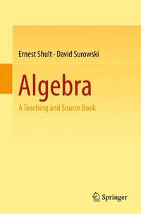 Cover image for Algebra: A Teaching and Source Book