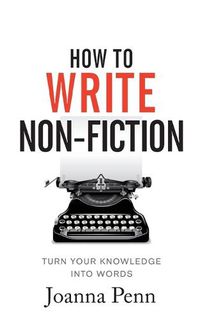 Cover image for How To Write Non-Fiction: Turn Your Knowledge Into Words