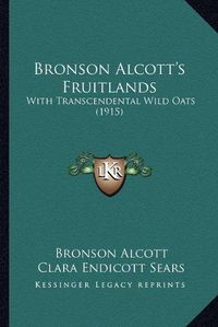 Cover image for Bronson Alcott's Fruitlands: With Transcendental Wild Oats (1915)