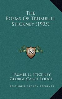 Cover image for The Poems of Trumbull Stickney (1905)