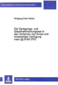 Cover image for Die Darlegungs- Und Glaubhaftmachungslast in Den Verfahren Von Arrest Und Einstweiliger Verfuegung Nach 916ff Zpo