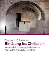 Cover image for Einubung ins Christsein: Wilhelm Loehes Evangelische Messe als Gestalt christlicher Existenz