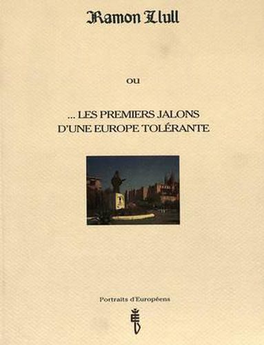 Cover image for Ramon Llull: Ou ...Les Premiers Jalons D'Une Europe Tolerante