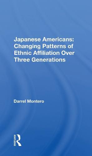 Cover image for Japanese Americans: Changing Patterns Of Ethnic Affiliation Over Three Generations