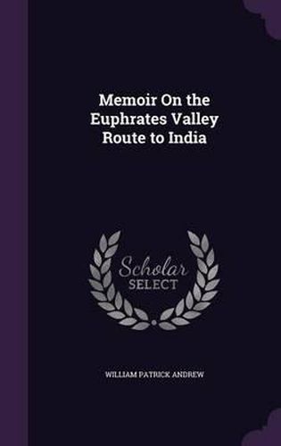 Cover image for Memoir on the Euphrates Valley Route to India