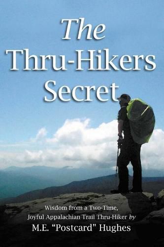 Cover image for The Thru-Hikers Secret: Wisdom from a Two-Time, Joyful Appalachian Trail Thru-Hiker.