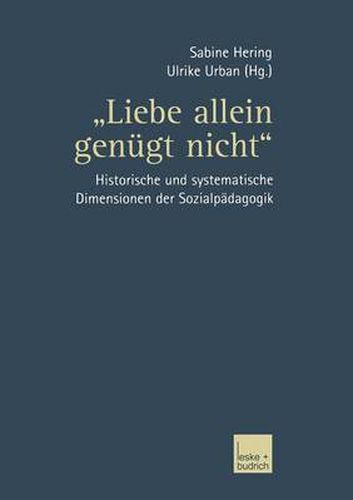 Cover image for Liebe allein genugt nicht: Historische und systematische Dimensionen der Sozialpadagogik