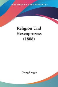 Cover image for Religion Und Hexenprozess (1888)