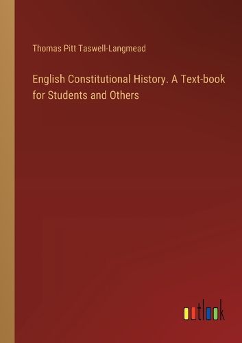 Cover image for English Constitutional History. A Text-book for Students and Others