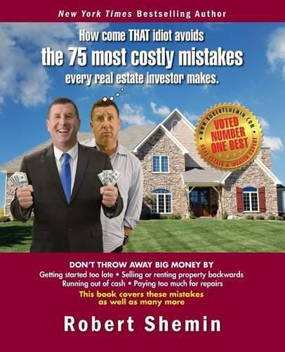 Cover image for How come THAT idiot avoids the 75 most costly mistakes every real estate investo