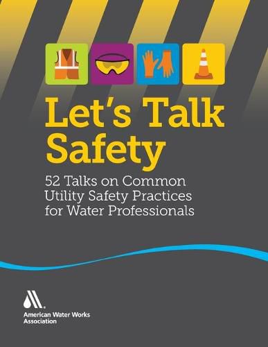 Cover image for Let's Talk Safety: 52 Talks on Common Utility Safety Practices for Water Professionals