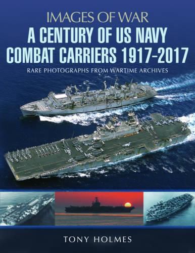 Cover image for A Century of US Navy Combat Carriers 1917-2017