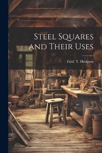 Cover image for Steel Squares and Their Uses