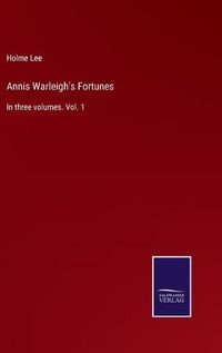 Cover image for Annis Warleigh's Fortunes: In three volumes. Vol. 1