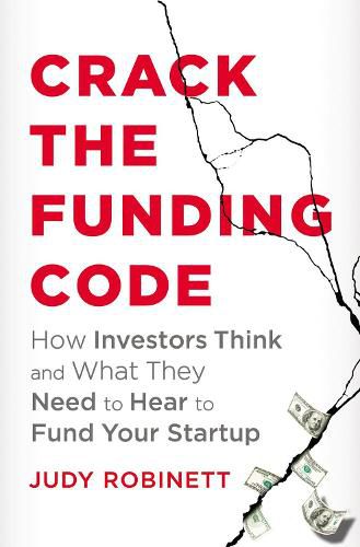 Cover image for Crack the Funding Code: How Investors Think and What They Need to Hear to Fund Your Startup