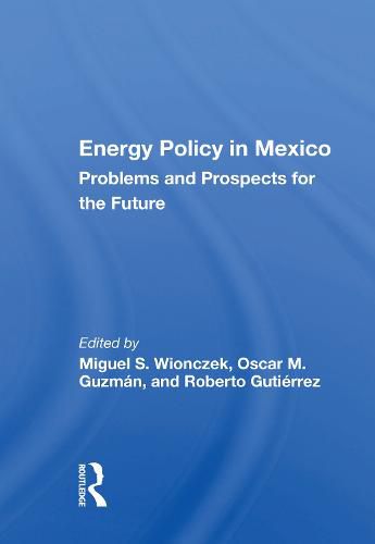 Energy Policy in Mexico: Problems and Prospects for the Future