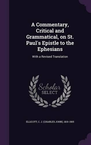 Cover image for A Commentary, Critical and Grammatical, on St. Paul's Epistle to the Ephesians: With a Revised Translation