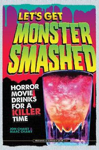 Cover image for Let's Get Monster Smashed: Horror Movie Drinks for a Killer Time