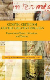 Cover image for Genetic Criticism and the Creative Process: Essays from Music, Literature, and Theater