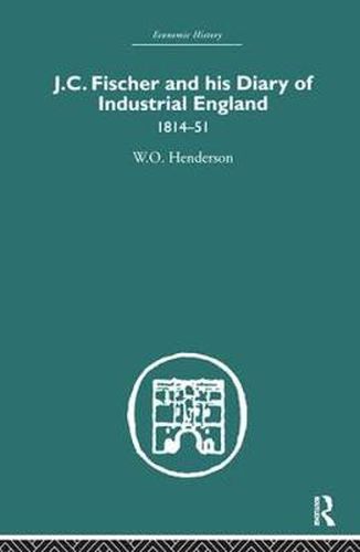 Cover image for J.C. Fischer and his Diary of Industrial England: 1814-51