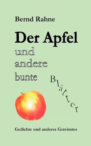 Cover image for Der Apfel und andere bunte Blatter: Gedichte und anderes Gereimtes