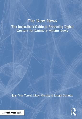 Cover image for The New News: The Journalist's Guide to Producing Digital Content for Online & Mobile News