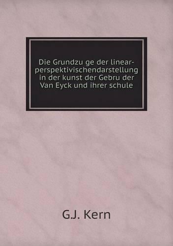 Die Grundzu&#776;ge der linear-perspektivischendarstellung in der kunst der Gebru&#776;der Van Eyck und ihrer schule