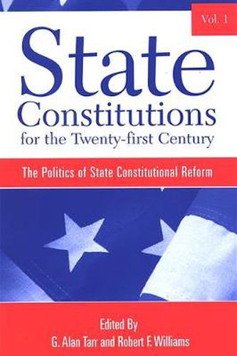 State Constitutions for the Twenty-first Century, Volume 1: The Politics of State Constitutional Reform