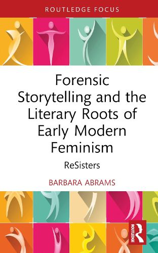 Cover image for Forensic Storytelling and the Literary Roots of Early Modern Feminism