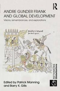 Cover image for Andre Gunder Frank and Global Development: Visions, Remembrances, and Explorations